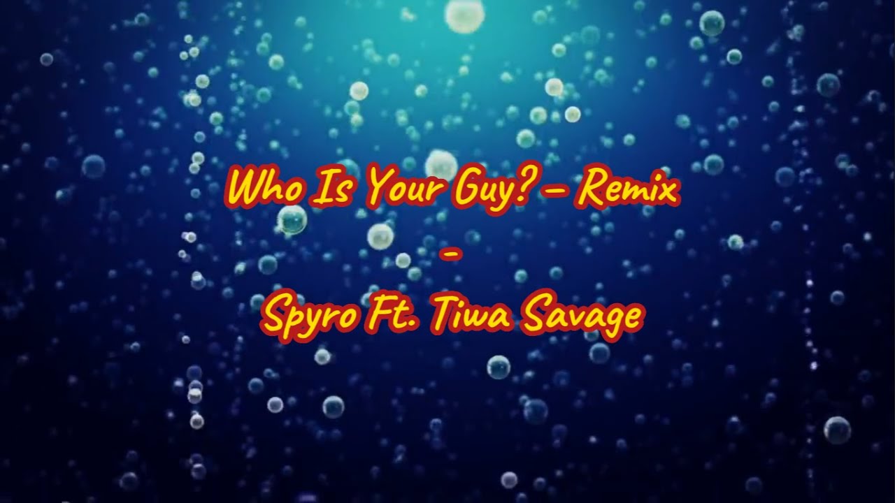 Who Is Your Guy Remix Spyro ft. Tiwa Savage (Lyrics) YouTube