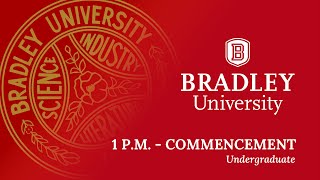 Bradley University Spring 2024 Commencement - 1 P.M.