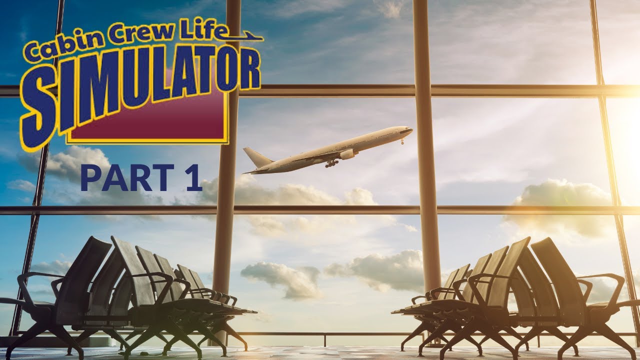 Cabin Crew Life Simulator! No Commentary! Part 1