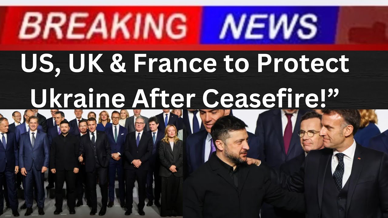 US UK & France Back Post Ceasefire Security Guarantees for Ukraine