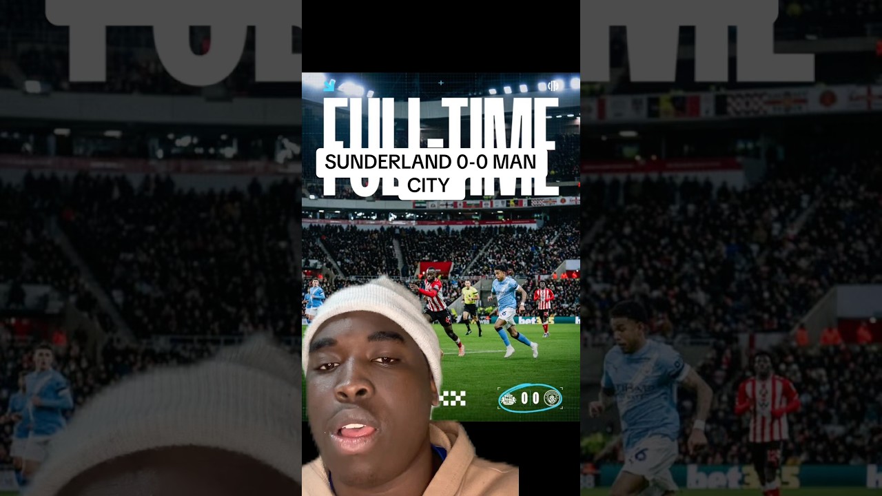 SUNDERLAND 0-0 MAN CITY MATCH REVIEW 