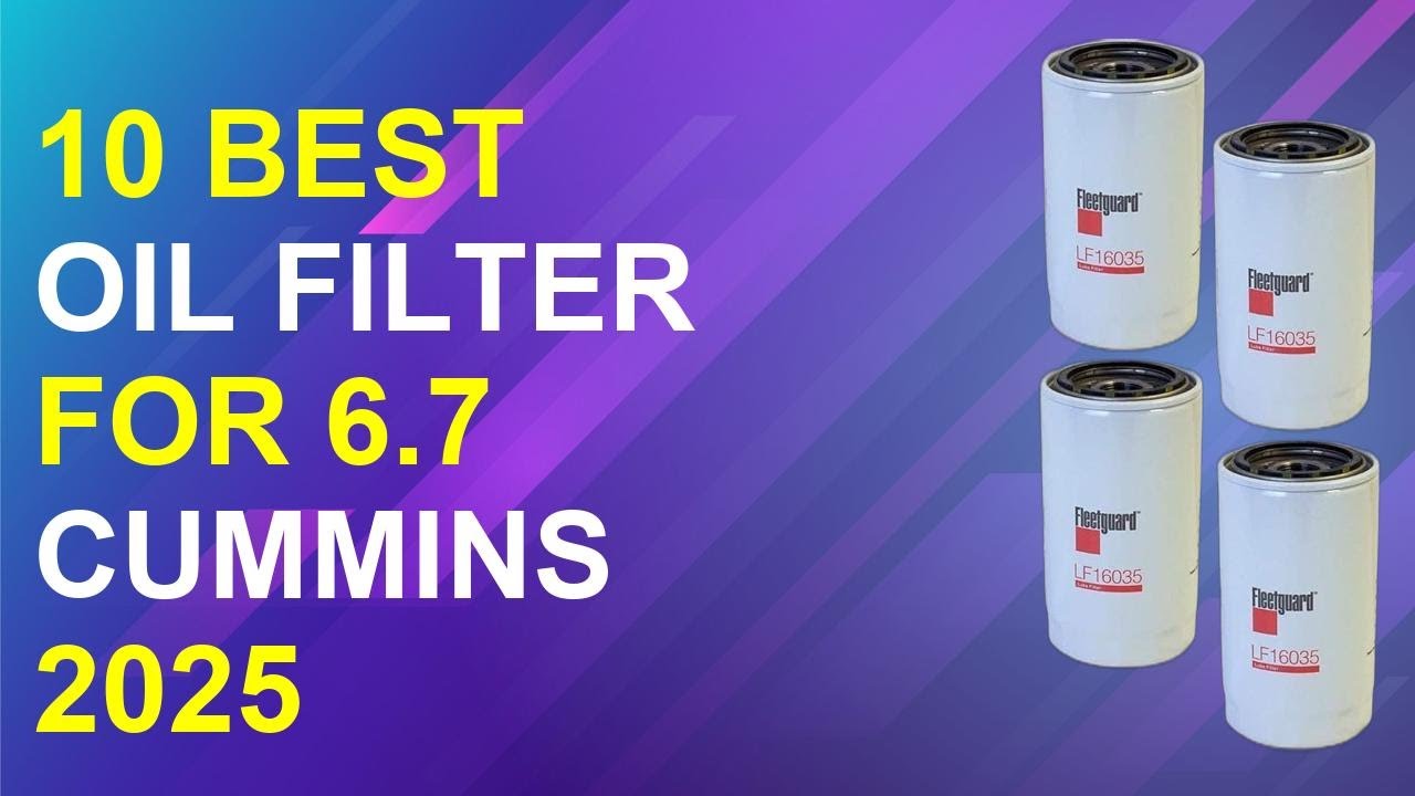 10 Best Oil Filter For 6.7 Cummins 2025 | Top Oil Filter 6.7 Cummins