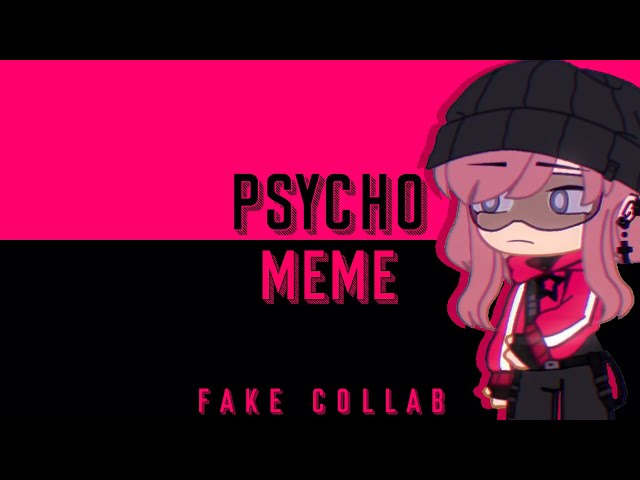 PSYCHO [Meme] (Gacha Club) FAKE COLLAB #Nana100kCollab class=