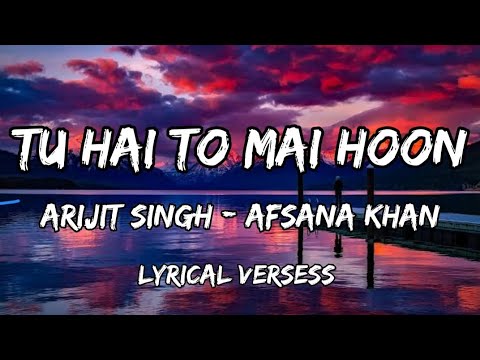 Tu Hain Toh Main Hoon (LYRICS) - Arijit Singh | Sky Force | Sara, Veer | Tanishk B, Afsana K, Irshad