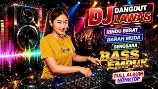 DJ DANGDUT LAWAS BASS EMPUK ENAK BANGET || FULL ALBUM NONSTOP