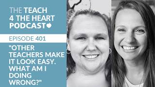 Episode 401: "Other Teachers Make it Look Easy. What am I Doing Wrong?"
