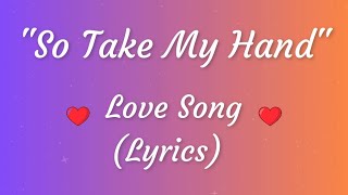 Download Lagu So Take My Hand   Romantic Love Song (Lyrics)❤️ MP3