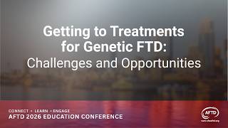 Getting to Treatments for Genetic FTD: Challenges and Opportunities
