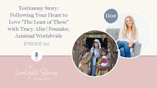 011 | Testimony Story: Following Your Heart to Love “The Least of These” with Tracy Alin