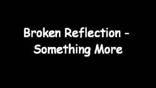Broken Reflection - Something More