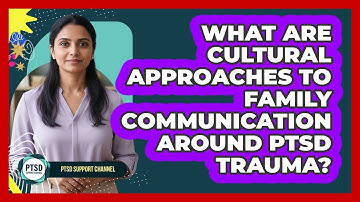 What Are Cultural Approaches To Family Communication Around PTSD Trauma? - PTSD Support Channel
