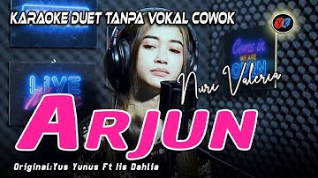 Arjun - Karaoke  Duet Tanpa Vokal Cowok || NURI VALERIA  (Yus Yunus Ft Iis Dahlia)