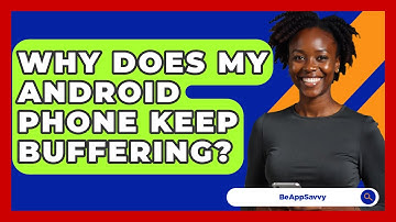 Why Does My Android Phone Keep Buffering? - Be App Savvy