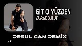 Burak Bulut - Git O Yüzden ( Resul Can Remix )