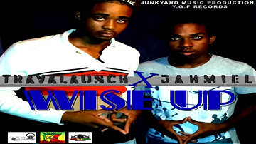 Travalaunch & Jahmiel - Wise Up - 2015