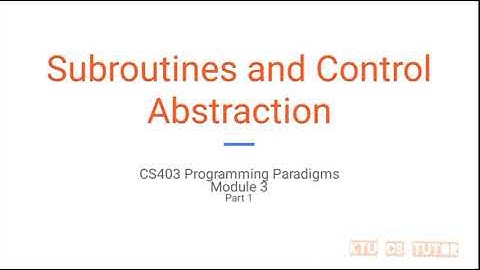 KTU CS403 Programming paradigms (S7 CSE) - Module 3 Part 1 - Subroutines and Control Abstraction