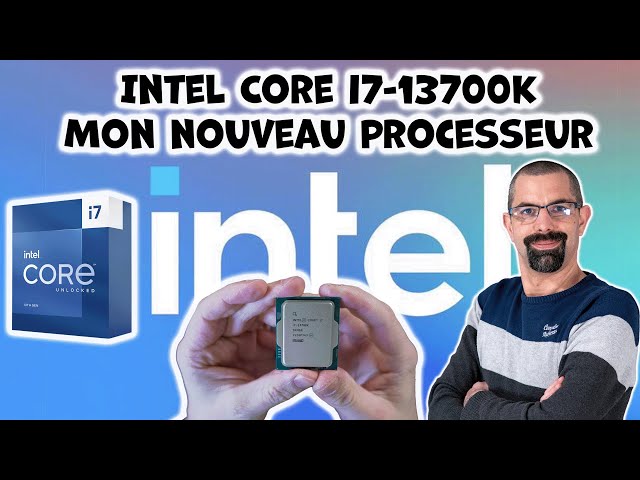 Intel Core i7-13700K Le processeur de mon nouveau PC GAMER ! 