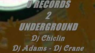 - U-RECORDS 2 UNDERGROUND - Dj Chiclin - Dj Adams - Dj Crane.