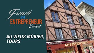 French and Entrepreneur: Au Vieux Mûrier, Tours, Loire Valley (Episode 1)