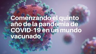 Comenzando el quinto año de la pandemia de COVID-19 en un mundo vacunado