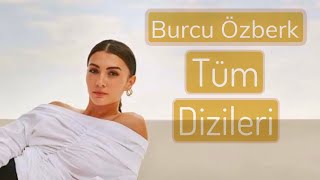 Burcu Özberk Rol Aldığı Tüm Diziler