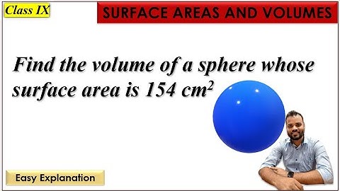 Find the volume of a sphere whose surface area is 154 cm2.