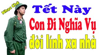 LK Nhạc Chế | Tết Này Con Đi Nghĩa Vụ | Đời Lính Xa Nhà | Tạm Biệt Người Thân Bạn Bè | Nghe Là Khóc.