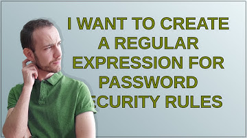 I want to create a regular expression for password security rules