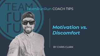 Coach Tips: Motivation vs. Discomfort | Team RunRun | Chris Clark