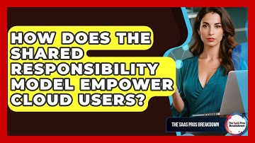 How Does The Shared Responsibility Model Empower Cloud Users? - The SaaS Pros Breakdown