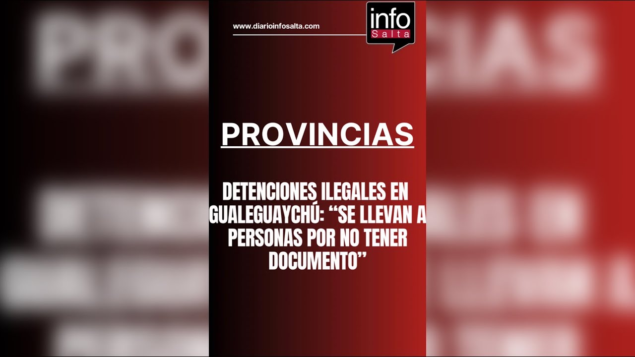 DETENCIONES ILEGALES EN GUALEGUAYCHÚ: “SE LLEVAN A PERSONAS POR NO