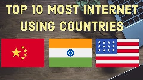 Top 10 Countries Most Internet Users In The World