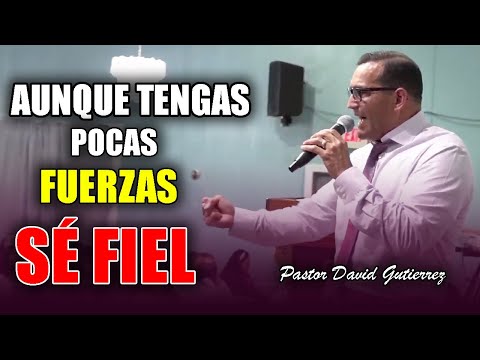 🛑SÉ FIEL A DIOS aunque te sientes DÉBIL - Pastor David Gutiérrez