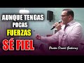 🛑SÉ FIEL A DIOS aunque te sientes DÉBIL - Pastor David Gutiérrez