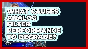What Causes Analog Filter Performance To Degrade? - Electrical Engineering Essentials