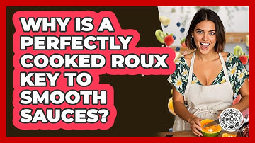 Why Is A Perfectly Cooked Roux Key To Smooth Sauces? - The Skillful Chef