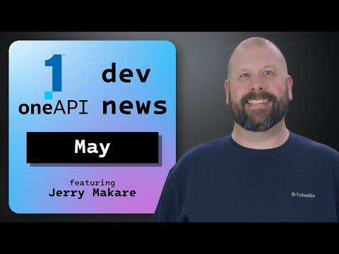 New for May 2024 | oneAPI Dev News | Intel Software