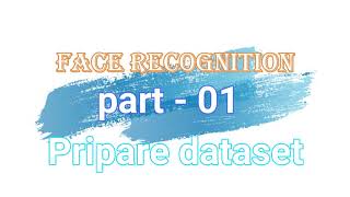 Face Recognition System || Dataset gathering || Part 01