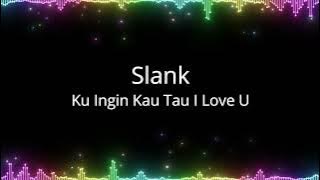 Slank - Ku Ingin Kau Tau I Love U
