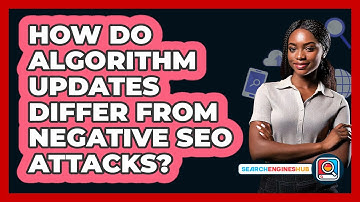 How Do Algorithm Updates Differ From Negative SEO Attacks? - SearchEnginesHub.com