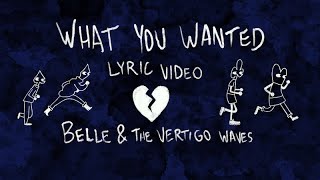 What You Wanted (Lyric Video) - Belle \u0026 The Vertigo Waves