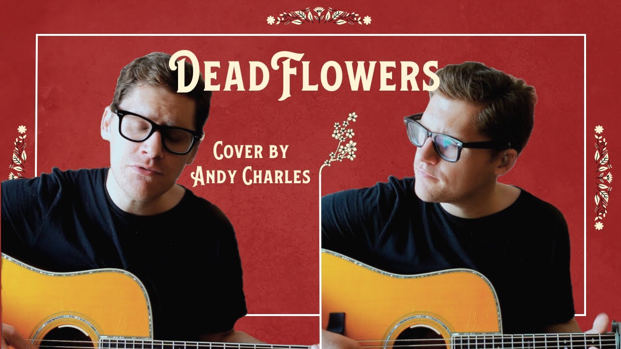 Dead Flowers (Stones/Van Zandt Cover) by Andy Charles YouTube