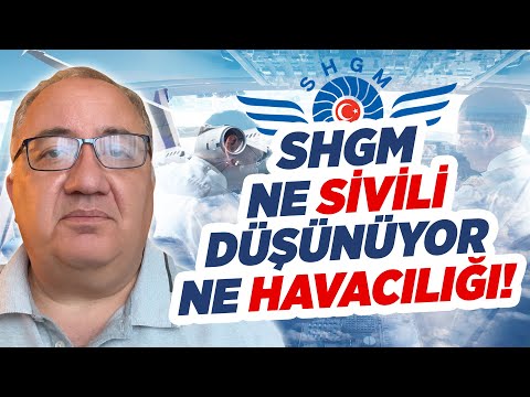 SİVİL HAVACILIK GENEL MÜDÜRLÜĞÜ NE SİVİLİ DÜŞÜNÜYOR, NE HAVACILIĞI! SHGM'nin Amacı Ne? | Kaptan Baha