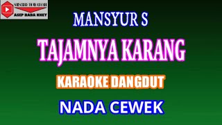 KARAOKE DANGDUT TAJAMNYA KARANG - MANSYUR S (COVER) NADA CEWEK Fminor