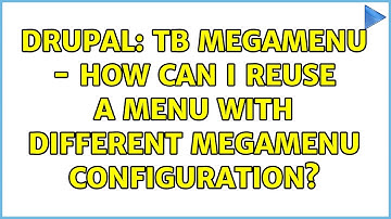 Drupal: TB Megamenu - How can I reuse a menu with different megamenu configuration? (2 Solutions!!)