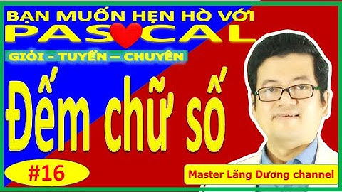 #16 BẠN MUỐN HẸN HÒ PASCAL | Đếm chữ số | GIỎI – TUYỂN – CHUYÊN