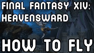 Final Fantasy XIV: Heavensward -  HOW TO FLY !!
