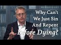 Why Can't We Just Sin and Repent Before Dying?