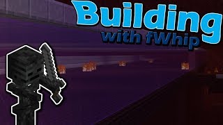 Building with fWhip :: To the Nether, Wither Farm time! :: #51 Minecraft 1.12 Survival