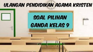 KELAS 9. SOAL ULANGAN PENDIDIKAN AGAMA KRISTEN || SEMESTER GANJIL